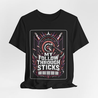 Axe Throwing Tee, Funny Axe Gift, My Follow Through Sticks, Axe T-Shirt, Enthusiast Gift, Unique Outdoors Tee