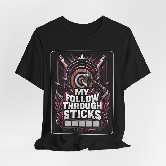 Axe Throwing Tee, Funny Axe Gift, My Follow Through Sticks, Axe T-Shirt, Enthusiast Gift, Unique Outdoors Tee