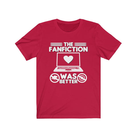 Movie Geek T-shirt - The FanFiction Was Better - TV Show Fan Humor