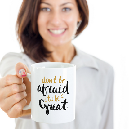 Don't be Afraid to be Great Mug - Inspirational Gift - The VIP Emporium