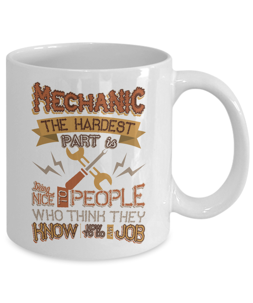 Mechanic Hard Being Nice to People Think Know My Job White Ceramic Mug - The VIP Emporium
