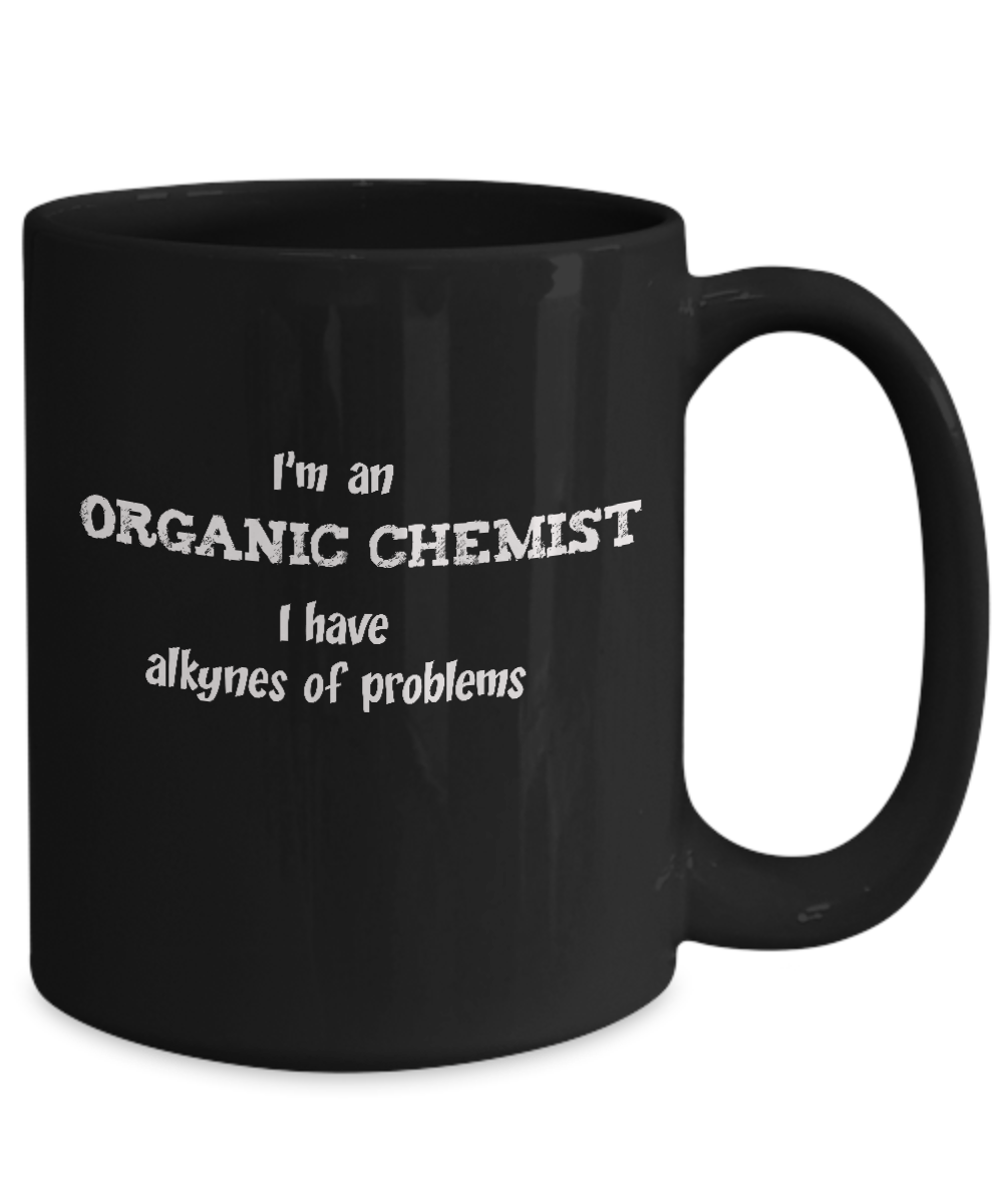 Organic Chemist Alkynes of Problems Funny Gift Mug - The VIP Emporium