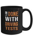 Driving Test Humor - I Am Done With Driving Tests Mug