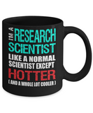 Research Scientist Gift Mug - Fun Slogan - Hotter and Cooler - The VIP Emporium