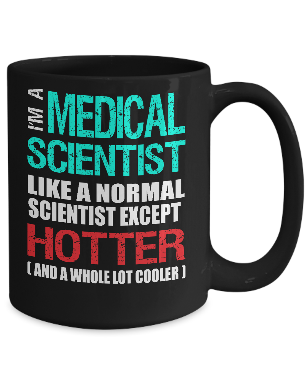 Medical Scientist Gift Mug - Fun Slogan - Hotter and Cooler - The VIP Emporium