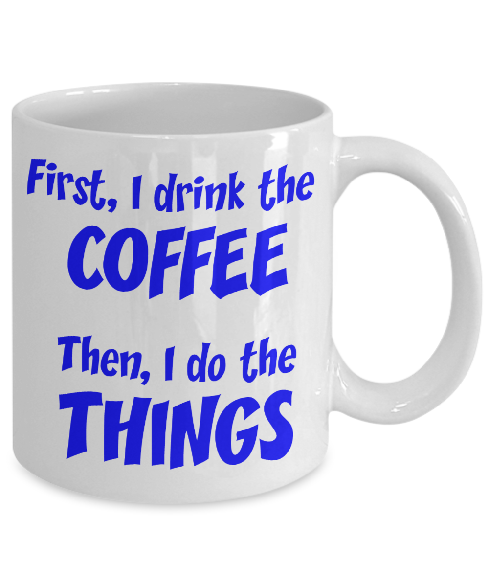 First I drink the coffee - Funny Mug - The VIP Emporium