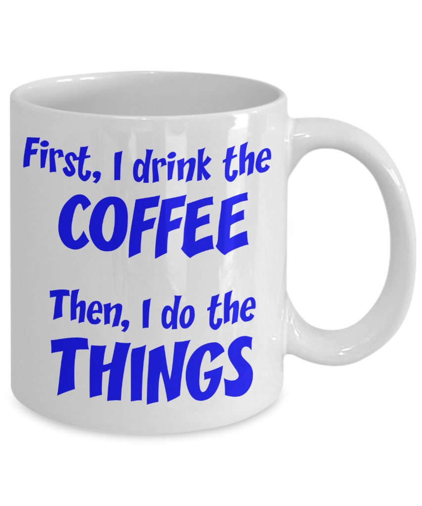 First I drink the coffee - Funny Mug