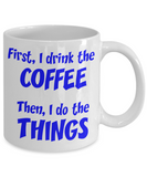 First I drink the coffee - Funny Mug - The VIP Emporium