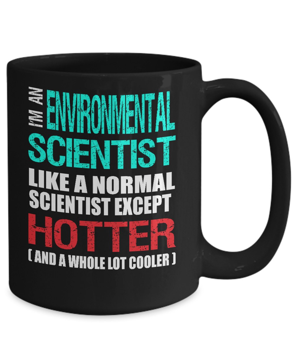Environmental Scientist Gift Mug - Fun Slogan - Hotter and Cooler - The VIP Emporium