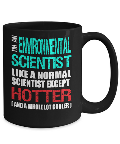 Environmental Scientist Gift Mug - Fun Slogan - Hotter and Cooler - The VIP Emporium