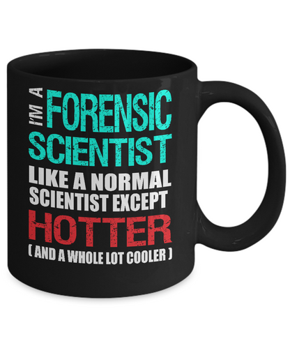 Forensic Scientist Gift Mug - Fun Slogan - Hotter and Cooler - The VIP Emporium