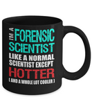 Forensic Scientist Gift Mug - Fun Slogan - Hotter and Cooler - The VIP Emporium
