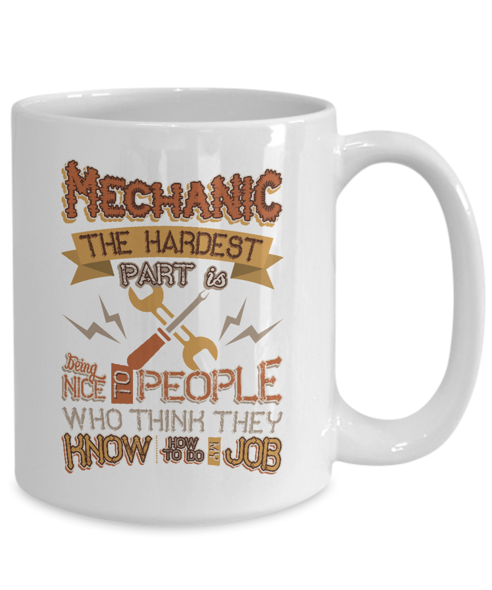 Mechanic Hard Being Nice to People Think Know My Job White Ceramic Mug - The VIP Emporium