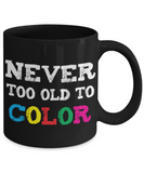 Never Too Old to Color - 11oz Ceramic Mug - The VIP Emporium