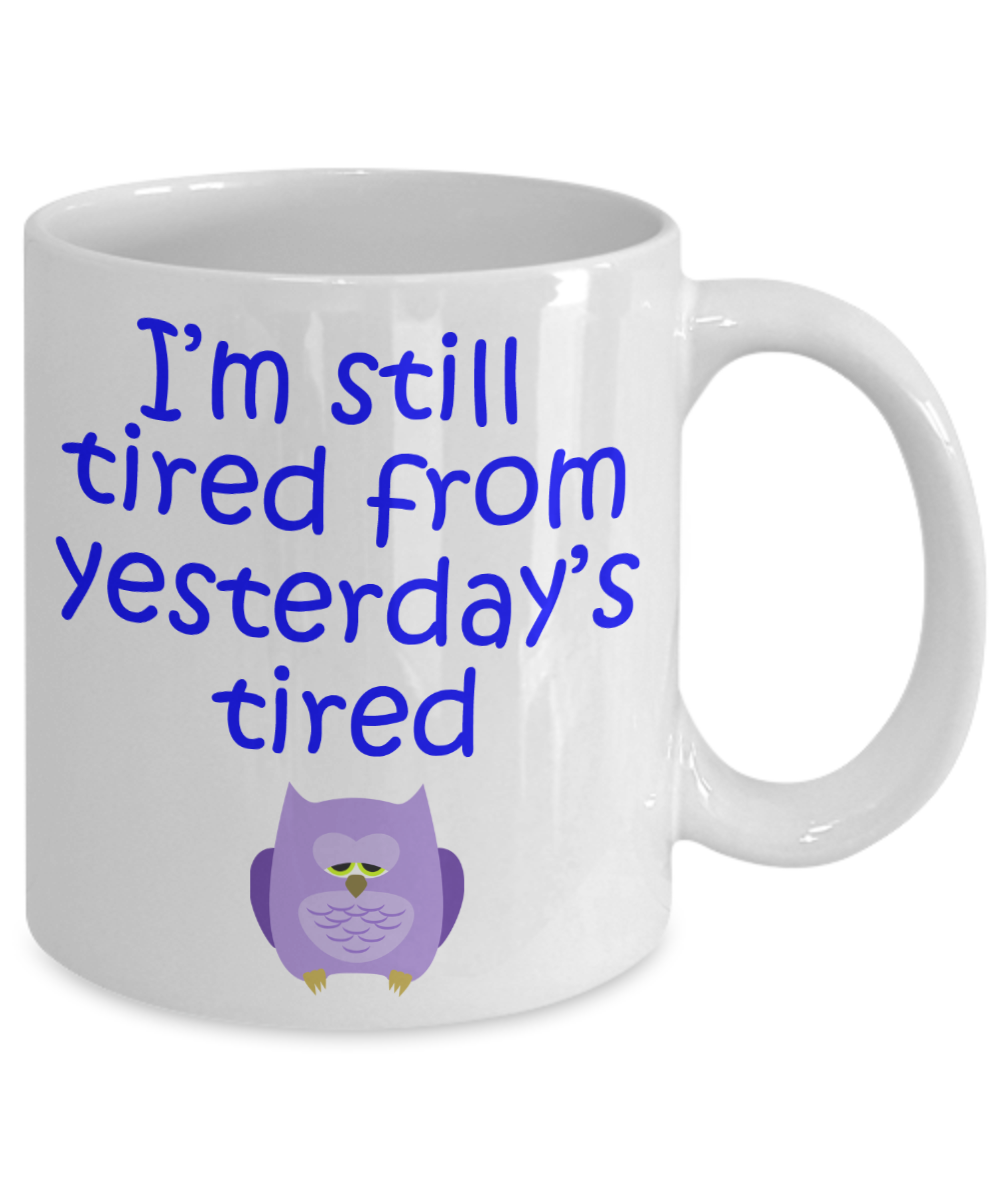 Still Tired from Yesterday's Tired Mug - The VIP Emporium