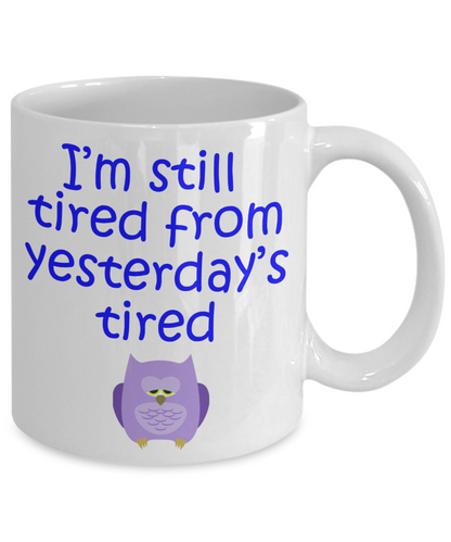 Still Tired from Yesterday's Tired Mug - The VIP Emporium