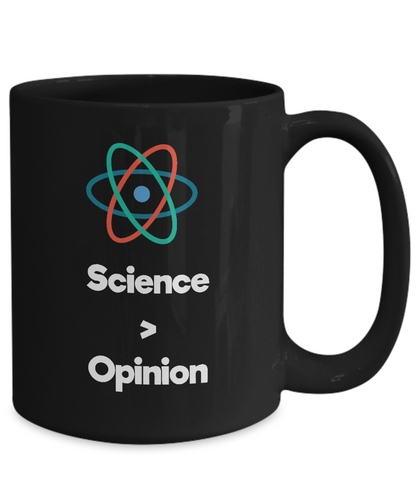 Science is Greater than Opinion - Scientist Gift Coffee Mug - 15oz Quality Ceramic - The VIP Emporium