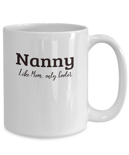 Nanny Gift Mug - Like Mom Only Cooler - Grandparents Day, Mothers Day Gift - The VIP Emporium
