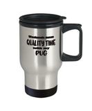Pug Dog Lover Travel Mug - Weekends Mean Quality Time - Funny Saying - The VIP Emporium