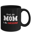 Mom Gift Mug - Great Job, I'm Awesome - The VIP Emporium