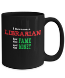 Librarian Gift Mug - Sarcastic Humor - Fame and Money - The VIP Emporium