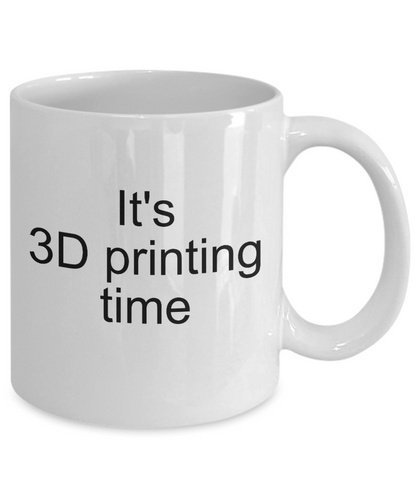 3D Printing Time Mug - Gift for 3D Printer - Ceramic Cup 11oz or 15oz - The VIP Emporium
