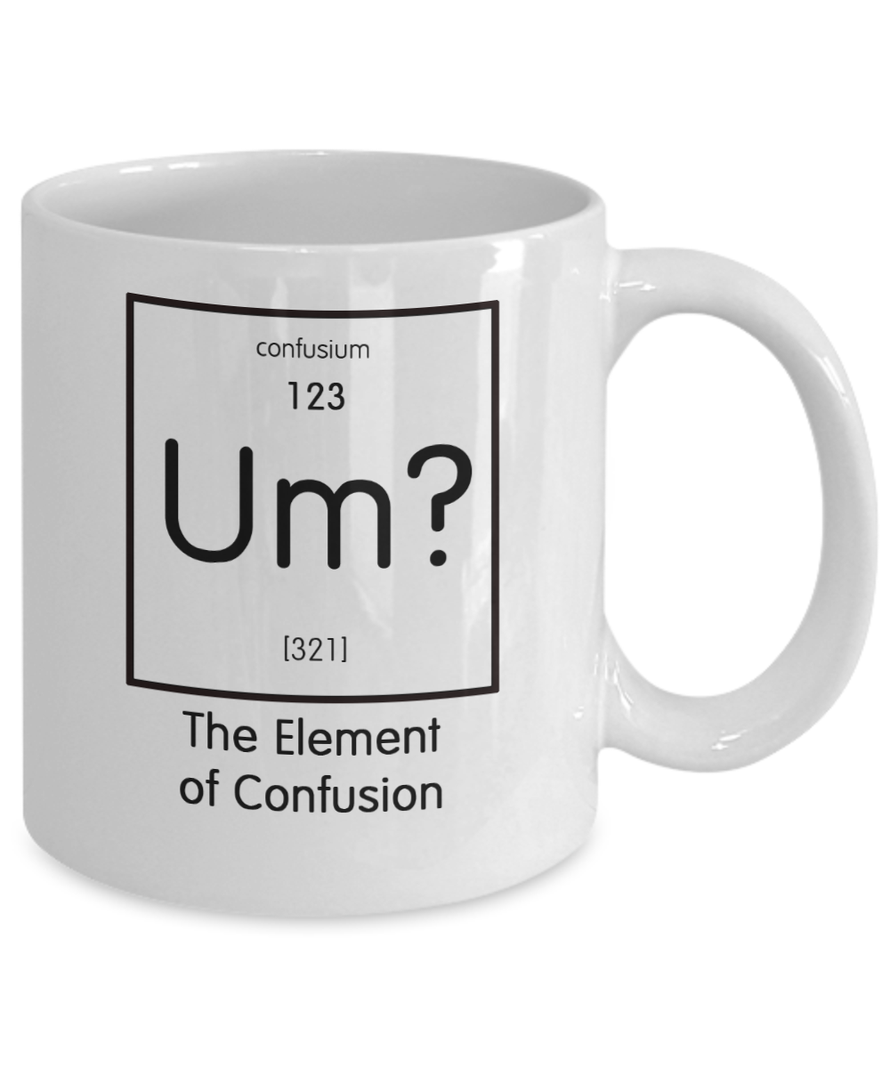 Funny Science Gift - Um? The Element of Confusion Mug - The VIP Emporium