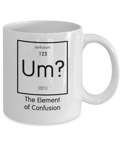 Funny Science Gift - Um? The Element of Confusion Mug - The VIP Emporium
