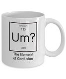 Funny Science Gift - Um? The Element of Confusion Mug - The VIP Emporium