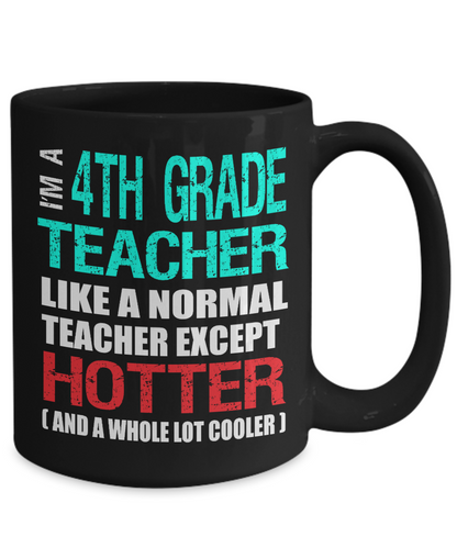 Fourth Grade Teacher Appreciation Gift Mug - Hotter than a Normal Teacher - Black Ceramic 11 or 15 oz - The VIP Emporium