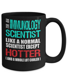 Immunology Scientist Gift Mug - Fun Slogan - Hotter and Cooler - The VIP Emporium