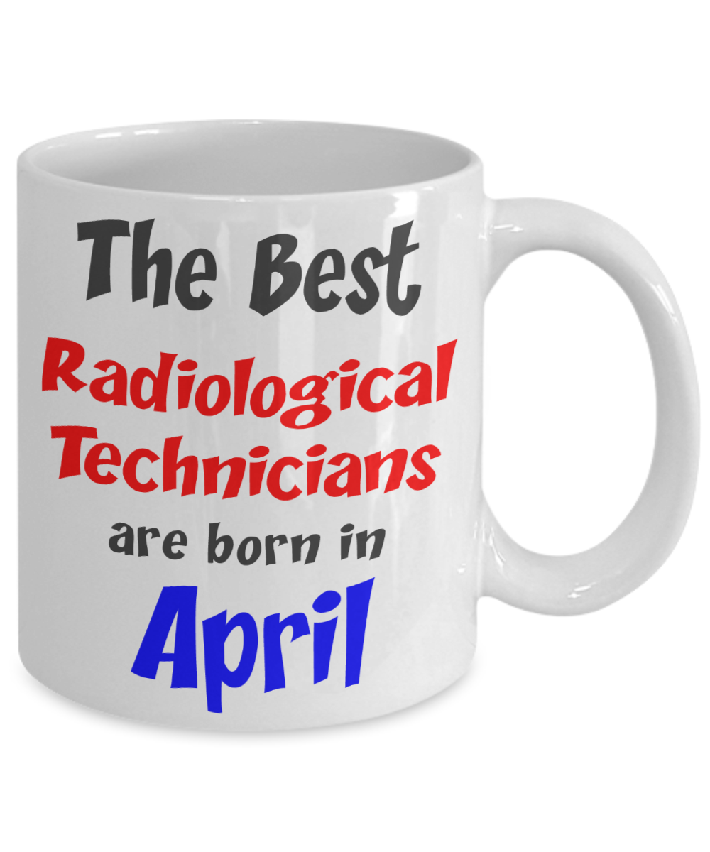 Radiological Technician Birthday Gift Mug - April Birthday Gift - 11oz Ceramic, Printed in USA - The VIP Emporium