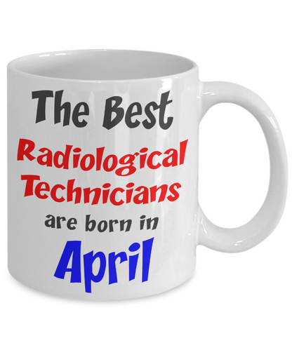 Radiological Technician Birthday Gift Mug - April Birthday Gift - 11oz Ceramic, Printed in USA - The VIP Emporium