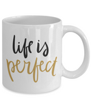 Life is Perfect - Inspirational Mug - Motivational Gift - The VIP Emporium