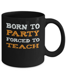 Teacher Back to School Gift Mug - Born to Party, Forced to Teach - The VIP Emporium