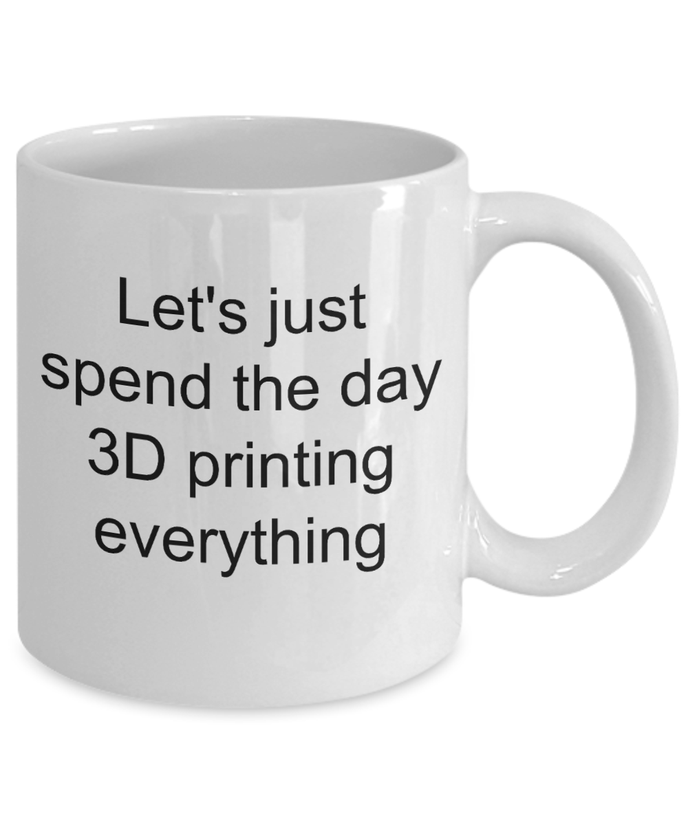 3D Printing Message Mug - Funny Slogan - Spend the Day - The VIP Emporium