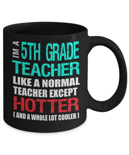 Fifth Grade Teacher Appreciation Gift Mug - Hotter than a Normal Teacher - Black Ceramic 11 or 15 oz - The VIP Emporium