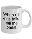 Bailiff Gifts - When All Else Fails - Court Bailiff Ceramic Mug - The VIP Emporium