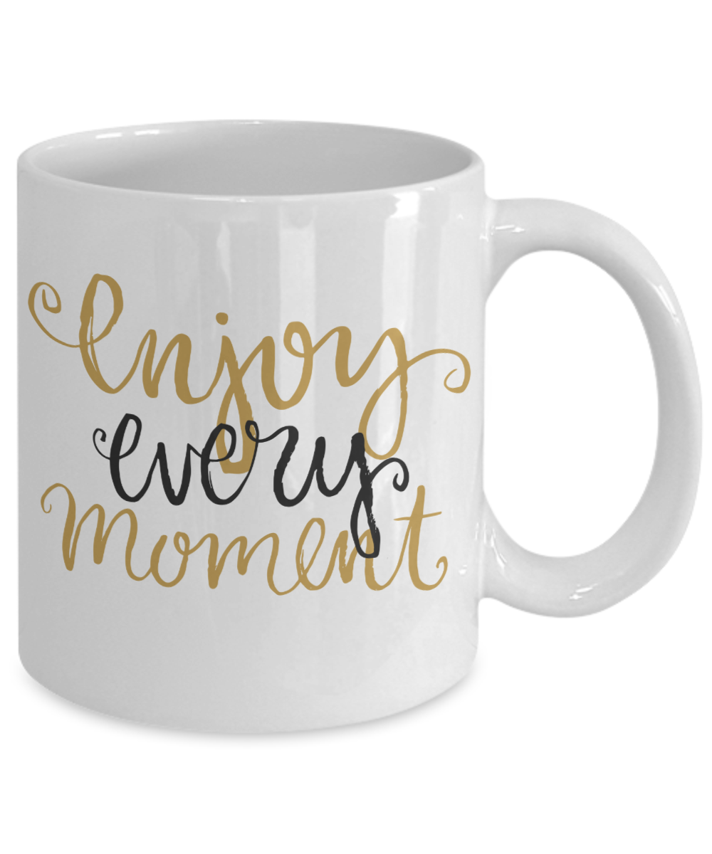 Enjoy Every Moment Mug - Inspirational Message - The VIP Emporium