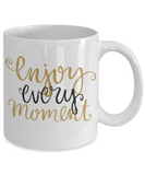 Enjoy Every Moment Mug - Inspirational Message - The VIP Emporium