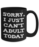 Sorry I Just Can't Adult Today Funny Mug - 15oz Printed and Shipped in USA - The VIP Emporium