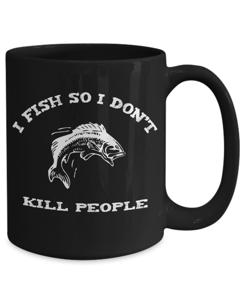 I Fish so I Don't Kill People fun mug for Angler - The VIP Emporium