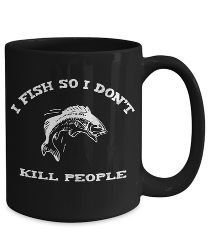 I Fish so I Don't Kill People fun mug for Angler - The VIP Emporium