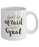 Don't be Afraid to be Great Mug - Inspirational Gift - The VIP Emporium