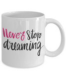 Never Stop Dreaming mug - Inspirational message - The VIP Emporium