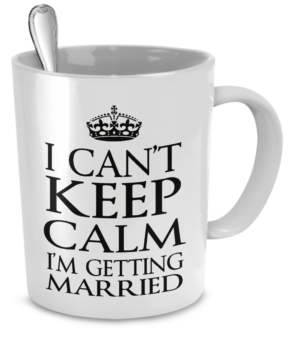 Keep Calm? I'm Getting Married! - The VIP Emporium