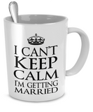 Keep Calm? I'm Getting Married! - The VIP Emporium