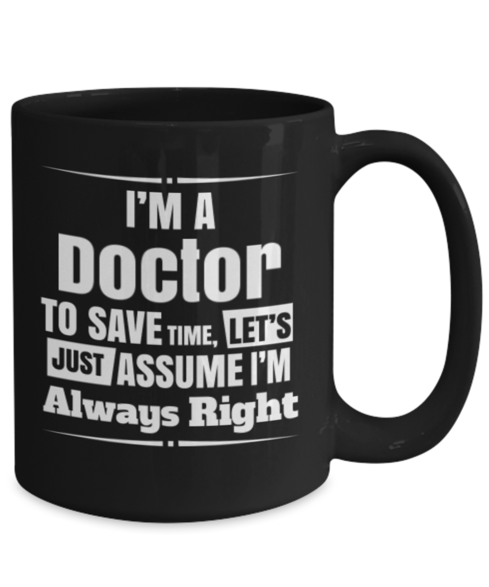 Doctor Gift Mug - Assume I'm Always Right - The VIP Emporium