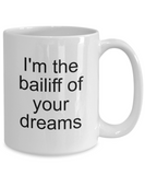 Bailiff Gifts - Bailiff of Your Dreams Ceramic Mug - Court Bailiff - The VIP Emporium