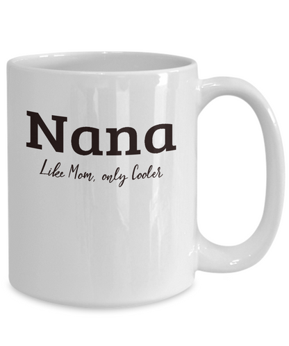 Nana Gift Mug - Like Mom Only Cooler - Grandparents Day, Mothers Day Gift - The VIP Emporium